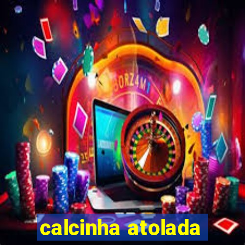 calcinha atolada